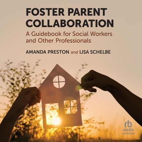 Foster Parent Collaboration: A Guidebook for Social Workers and Other Professionals