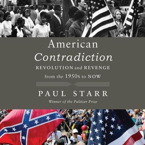American Contradiction: Revolution and Revenge from the 1950s to Now