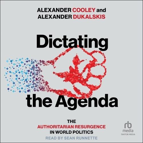 Dictating the Agenda: The Authoritarian Resurgence in World Politics