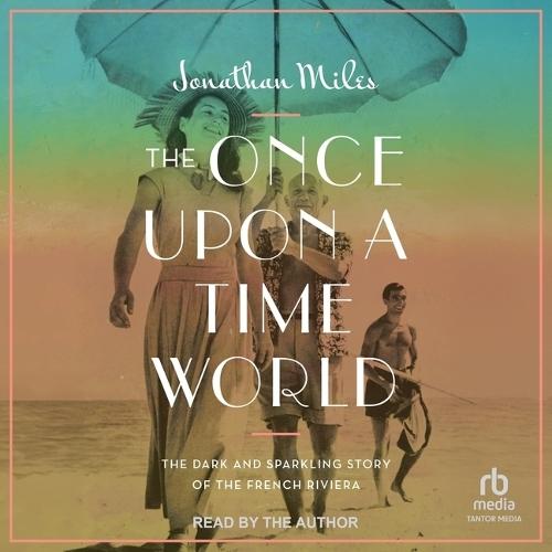 The Once Upon a Time World: The Dark and Sparkling Story of the French Riviera