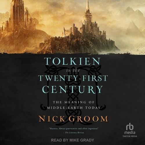 Tolkien in the Twenty-First Century: The Meaning of Middle-Earth Today