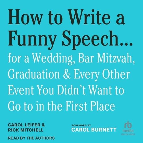 How to Write a Funny Speech . . .: For a Wedding, Bar Mitzvah, Graduation & Every Other Event You Didn't Want to Go to in the First Place