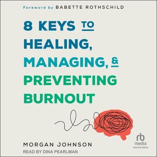 8 Keys to Healing, Managing, and Preventing Burnout
