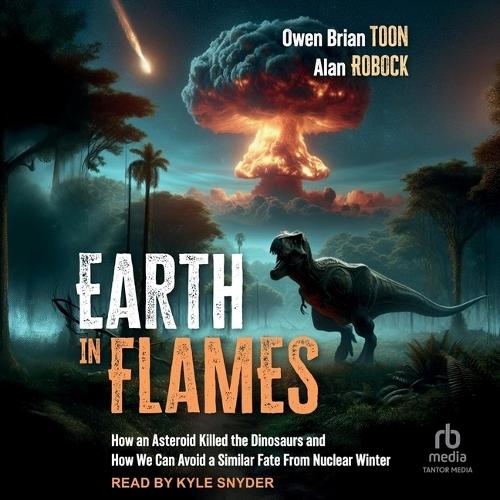 Earth in Flames: How an Asteroid Killed the Dinosaurs and How We Can Avoid a Similar Fate from Nuclear Winter
