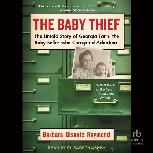 The Baby Thief: The Untold Story of Georgia Tann, the Baby Seller Who Corrupted Adoption