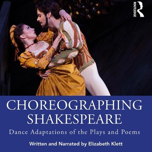 Choreographing Shakespeare: Dance Adaptations of the Plays and Poems