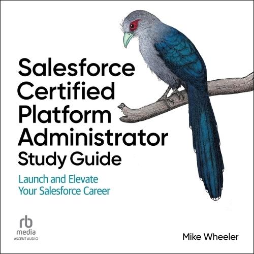 Salesforce Certified Administrator Study Guide: Launch and Elevate Your Salesforce Career