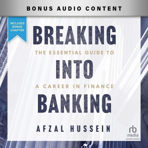 Breaking Into Banking: The Essential Guide to a Career in Finance