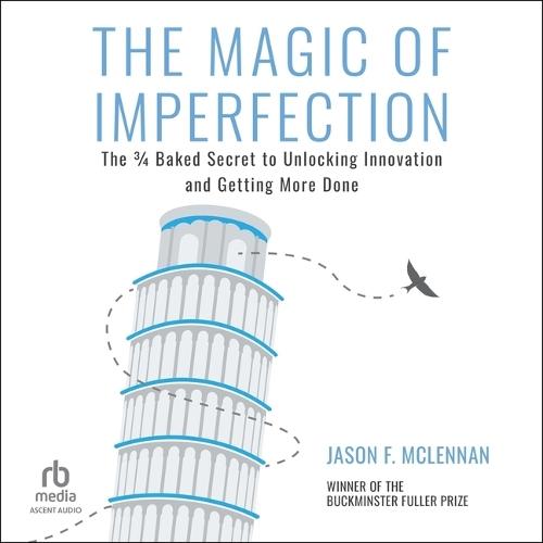 The Magic of Imperfection: The 3/4 Baked Secret to Unlocking Innovation and Getting More Done