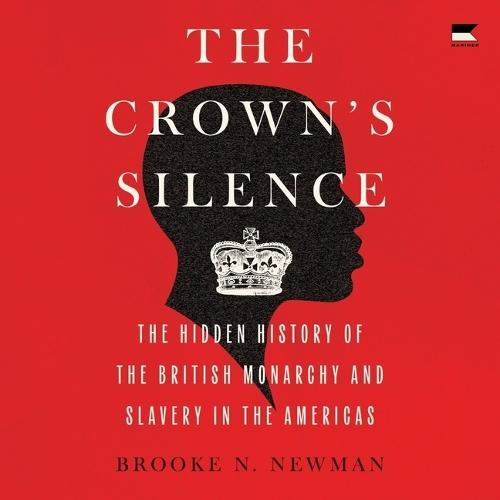 The Crown's Silence: The Hidden History of the British Monarchy and Slavery in the Americas