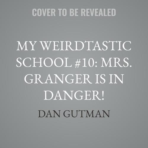 My Weirdtastic School #10: Mrs. Granger Is in Danger!