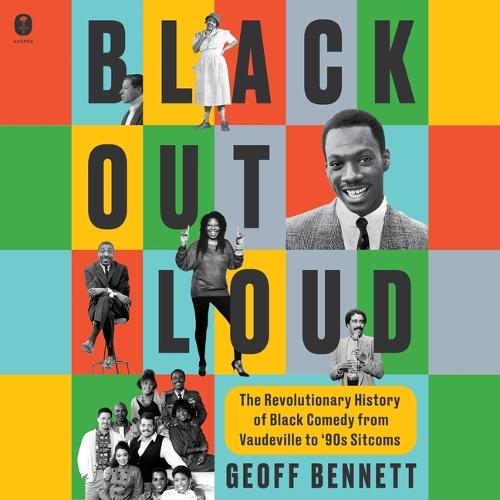 Black Out Loud: The Revolutionary History of Black Comedy from Vaudeville to '90s Sitcoms