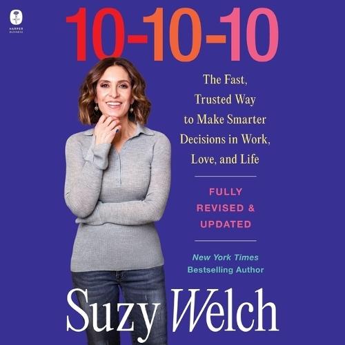 10-10-10, Revised & Updated: The Fast, Trusted Way to Make Smarter Decisions in Work, Love, and Life