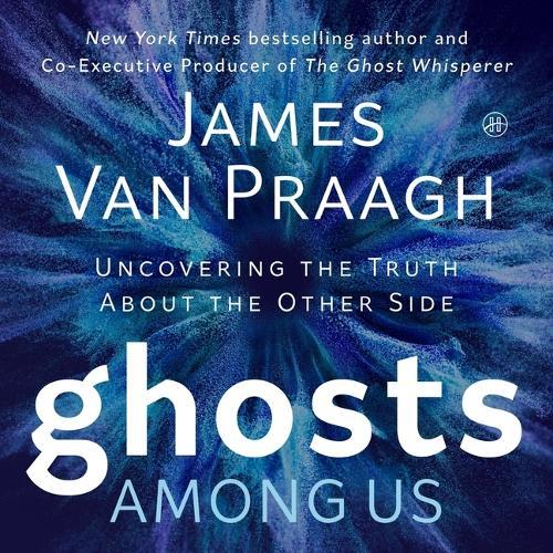 Ghosts Among Us: Uncovering the Truth about the Other Side