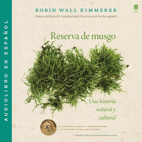 Reserva de Musgo: Una Historia Natural Y Cultural de Los Musgos Gathering Moss: A Natural and Cultural History of Mosses (Spanish Edition)
