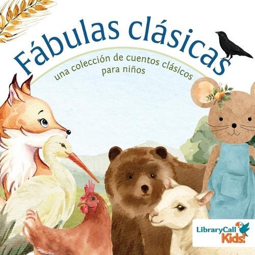 Fábulas Clásicas: Una Colección de Cuentos Clásicos Para Niños