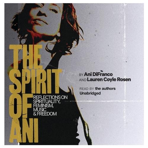 The Spirit of Ani: Reflections on Spirituality, Feminism, Music & Freedom