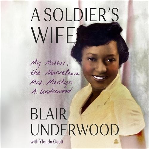 A Soldier's Wife: My Mother, the Marvelous Mrs. Marilyn A. Underwood