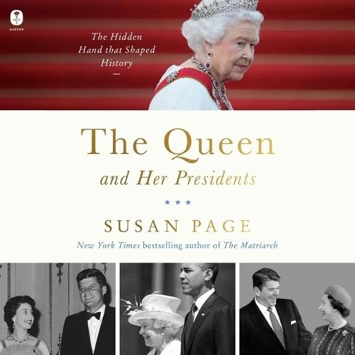 The Queen and Her Presidents: The Hidden Hand That Shaped History