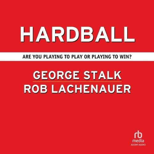 Hardball: Are You Playing to Play or Playing to Win?