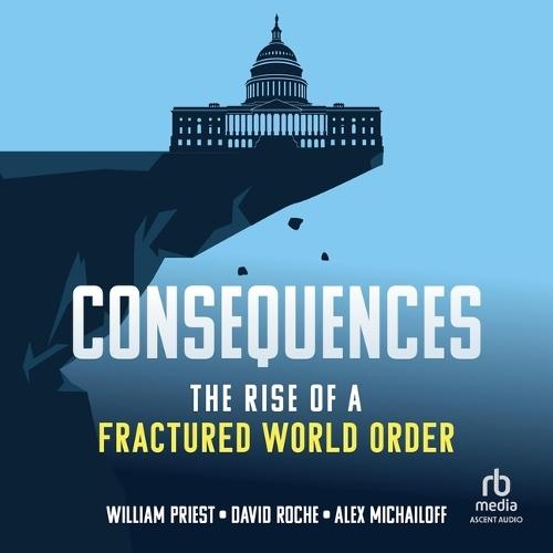 Consequences: The Rise of a Fractured World Order