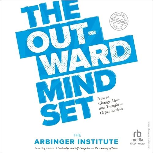 The Outward Mindset: How to Change Lives and Transform Organizations