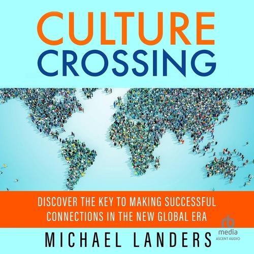 Culture Crossing: Discover the Key to Making Successful Connections in the New Global Era