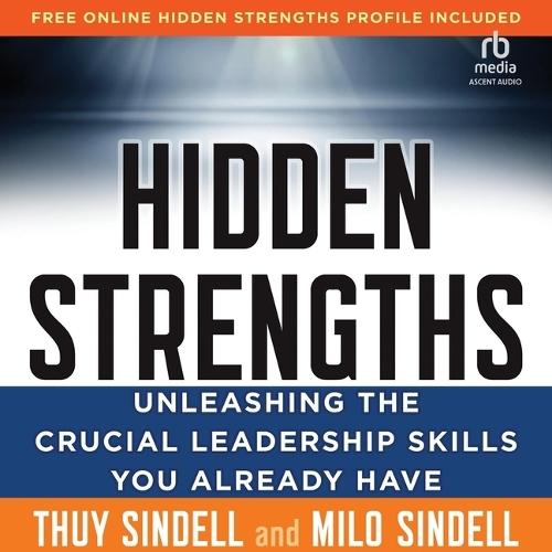 Hidden Strengths: Unleashing the Crucial Leadership Skills You Already Have