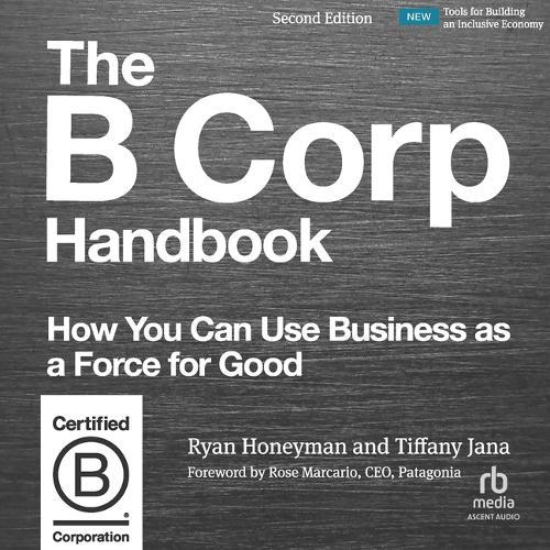 The B Corp Handbook: How to Use Business as a Force for Good