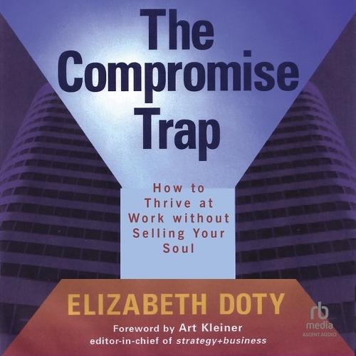 The Compromise Trap: How to Thrive at Work Without Selling Your Soul