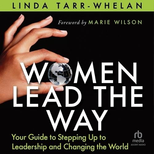 Women Lead the Way: Your Guide to Stepping Up to Leadership and Changing the World