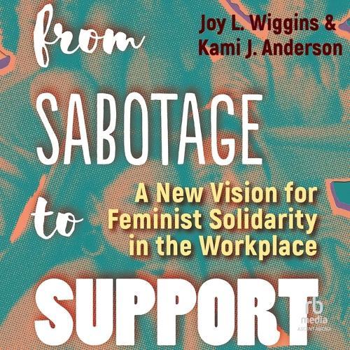 From Sabotage to Support: A New Vision for Feminist Solidarity in the Workplace