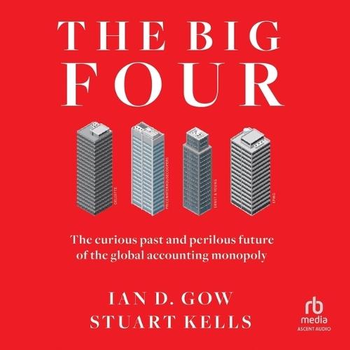 The Big Four: The Curious Past and Perilous Future of the Global Accounting Monopoly