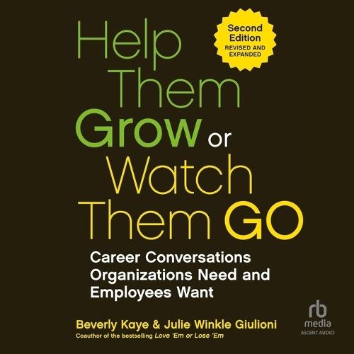 Help Them Grow or Watch Them Go, 2nd Edition: Career Conversations Organizations Need and Employees Want