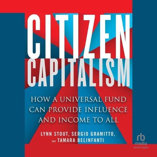 Citizen Capitalism: How a Universal Fund Can Provide Influence and Income to All