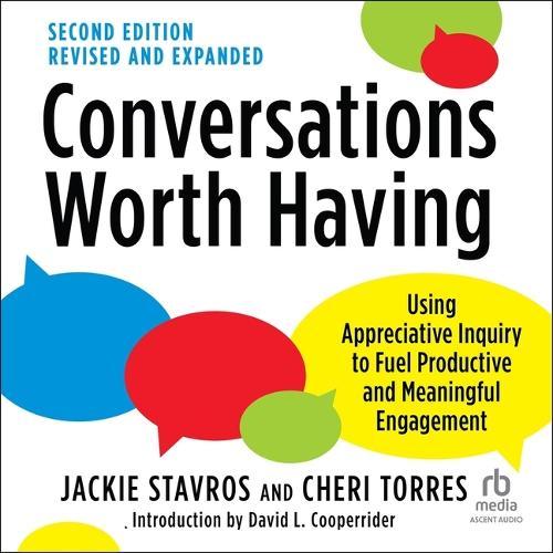 Conversations Worth Having: Using Appreciative Inquiry to Fuel Productive and Meaningful Engagement