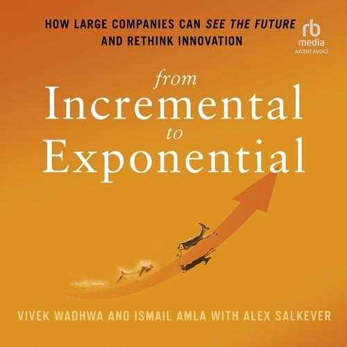 From Incremental to Exponential: How Large Companies Can See the Future and Rethink Innovation