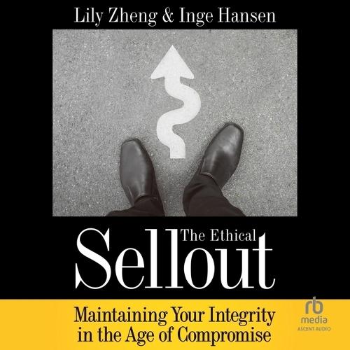 The Ethical Sellout: Maintaining Your Integrity in the Age of Compromise