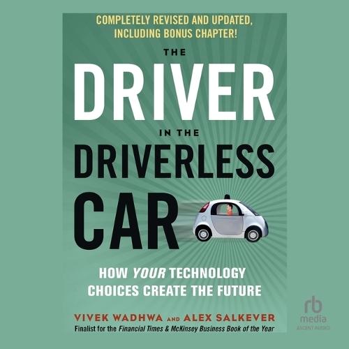 The Driver in the Driverless Car, 2nd Edition: How Your Technology Choices Create the Future