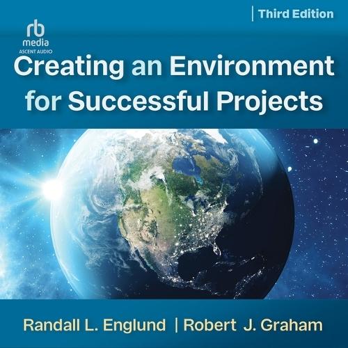 Creating an Environment for Successful Projects, 3rd Edition: The Art and Science