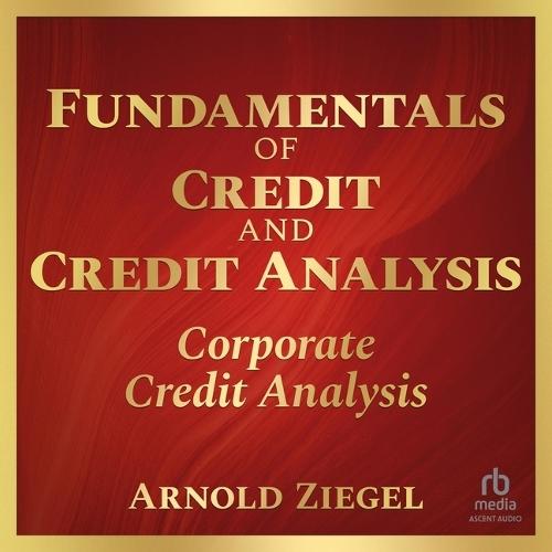 Fundamentals of Credit and Credit Analysis: Corporate Credit Analysis