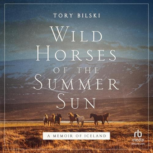 Wild Horses of the Summer Sun: A Memoir of Iceland