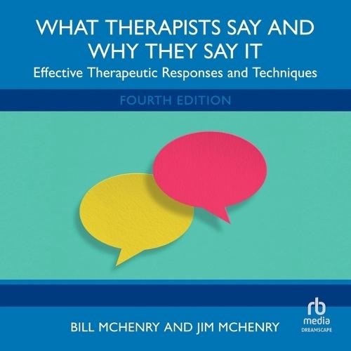What Therapists Say and Why They Say It: Effective Therapeutic Responses and Techniques