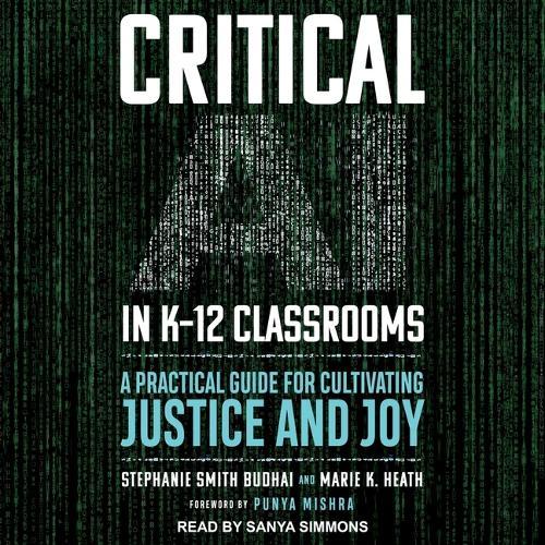 Critical AI in K-12 Classrooms: A Practical Guide for Cultivating Justice and Joy
