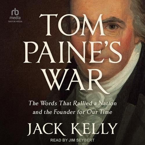 Tom Paine's War: The Words That Rallied a Nation and the Founder for Our Time