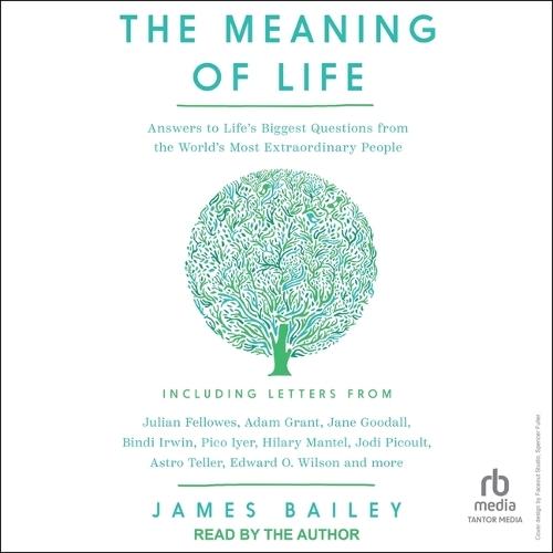 The Meaning of Life: Answers to Life's Biggest Questions from the World's Most Extraordinary People
