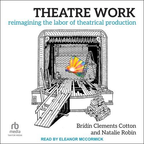 Theatre Work: Reimagining the Labor of Theatrical Production