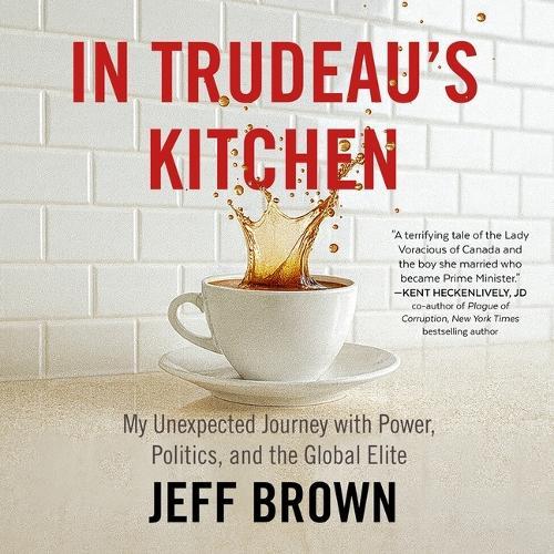 In Trudeau's Kitchen: My Unexpected Journey with Power, Politics, and the Global Elite