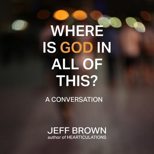Where Is God in All of This?: A Conversation