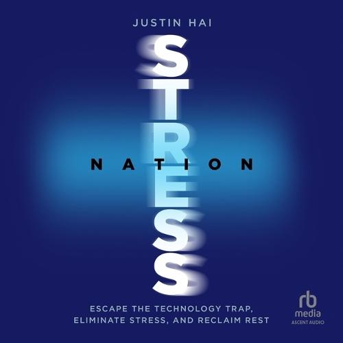 Stress Nation: Escape the Technology Trap, Eliminate Stress, and Reclaim Rest